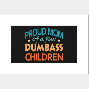 Proud Mom of a few Dumbass Children Posters and Art